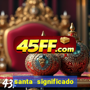 santa significado significado santa kaya